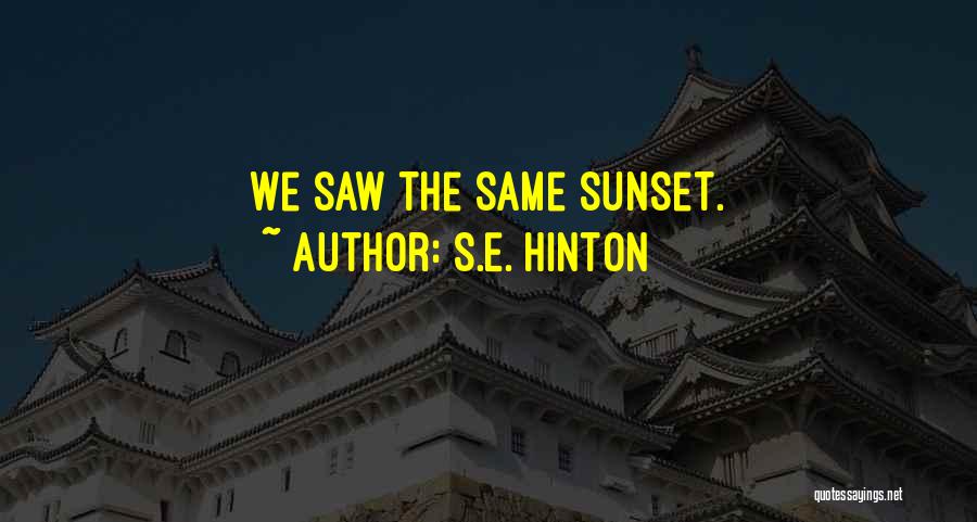 S.E. Hinton Quotes: We Saw The Same Sunset.