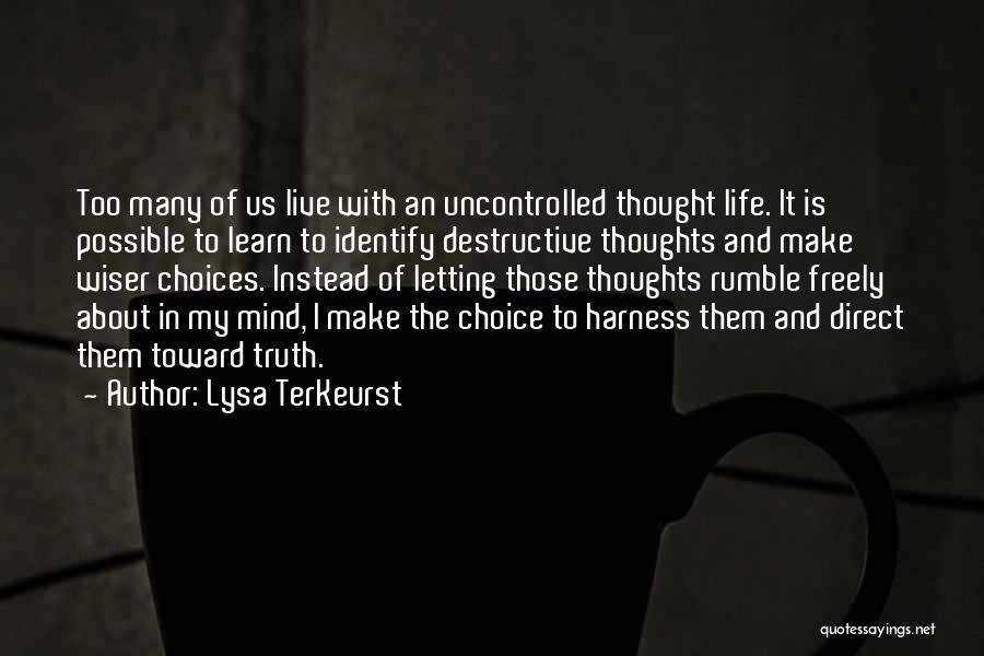 Lysa TerKeurst Quotes: Too Many Of Us Live With An Uncontrolled Thought Life. It Is Possible To Learn To Identify Destructive Thoughts And