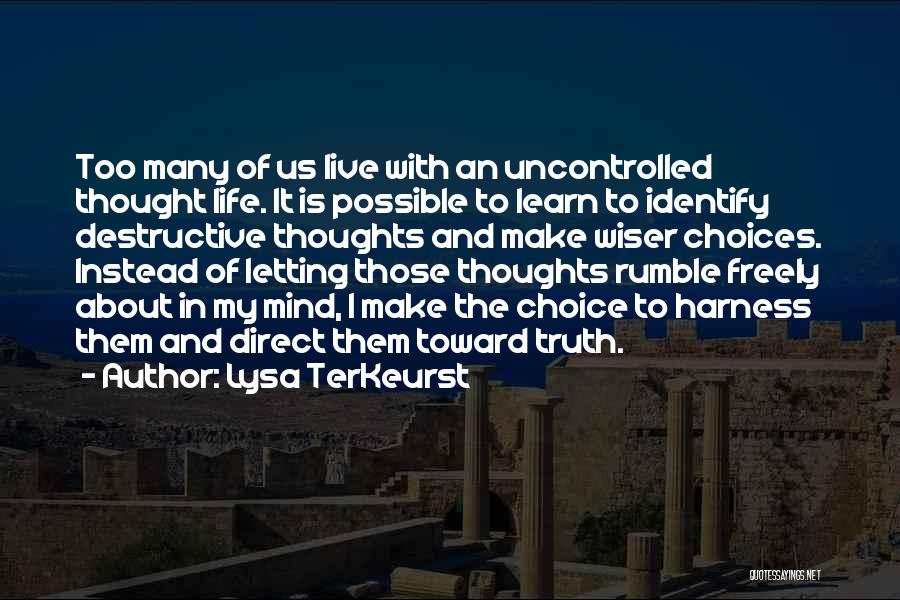 Lysa TerKeurst Quotes: Too Many Of Us Live With An Uncontrolled Thought Life. It Is Possible To Learn To Identify Destructive Thoughts And