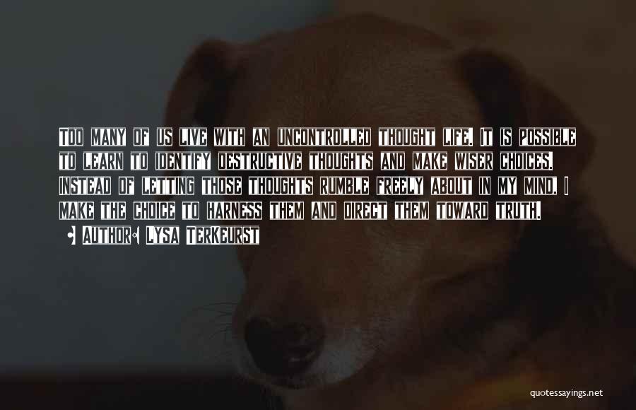 Lysa TerKeurst Quotes: Too Many Of Us Live With An Uncontrolled Thought Life. It Is Possible To Learn To Identify Destructive Thoughts And