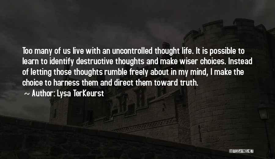 Lysa TerKeurst Quotes: Too Many Of Us Live With An Uncontrolled Thought Life. It Is Possible To Learn To Identify Destructive Thoughts And