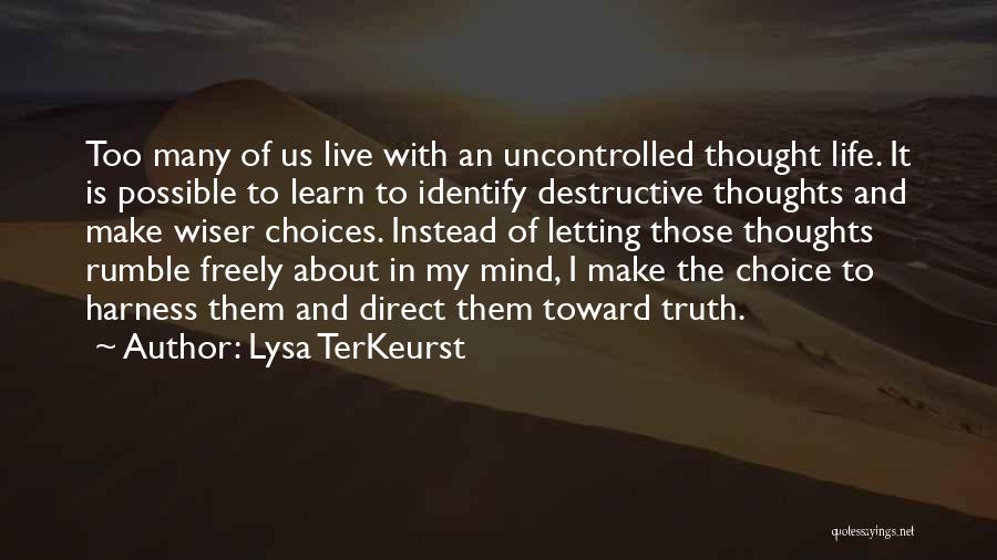 Lysa TerKeurst Quotes: Too Many Of Us Live With An Uncontrolled Thought Life. It Is Possible To Learn To Identify Destructive Thoughts And