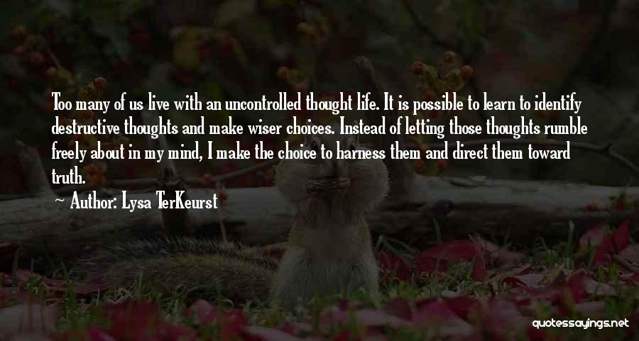 Lysa TerKeurst Quotes: Too Many Of Us Live With An Uncontrolled Thought Life. It Is Possible To Learn To Identify Destructive Thoughts And