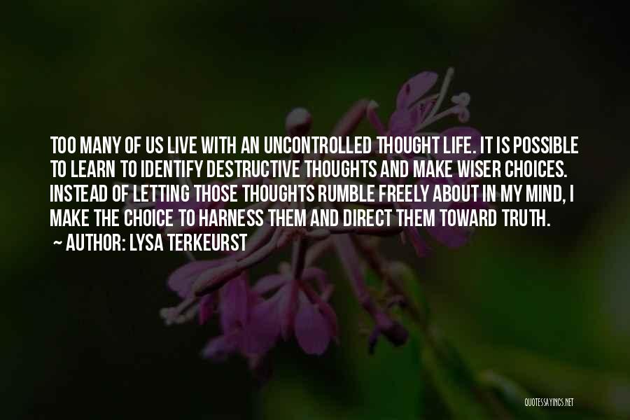 Lysa TerKeurst Quotes: Too Many Of Us Live With An Uncontrolled Thought Life. It Is Possible To Learn To Identify Destructive Thoughts And