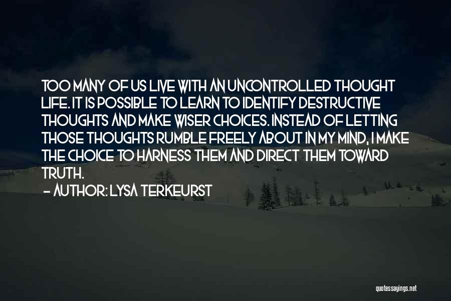 Lysa TerKeurst Quotes: Too Many Of Us Live With An Uncontrolled Thought Life. It Is Possible To Learn To Identify Destructive Thoughts And