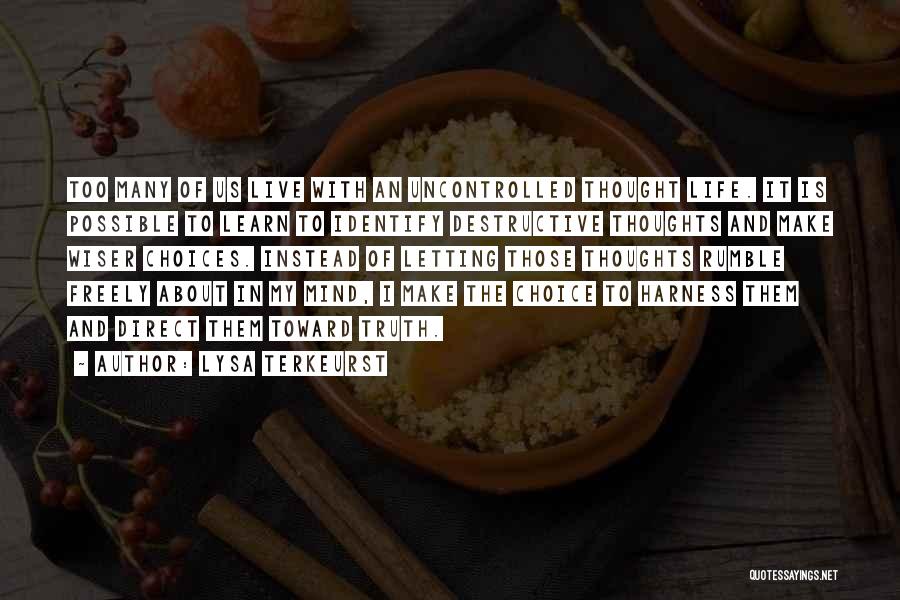 Lysa TerKeurst Quotes: Too Many Of Us Live With An Uncontrolled Thought Life. It Is Possible To Learn To Identify Destructive Thoughts And
