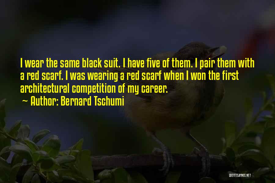 Bernard Tschumi Quotes: I Wear The Same Black Suit. I Have Five Of Them. I Pair Them With A Red Scarf. I Was