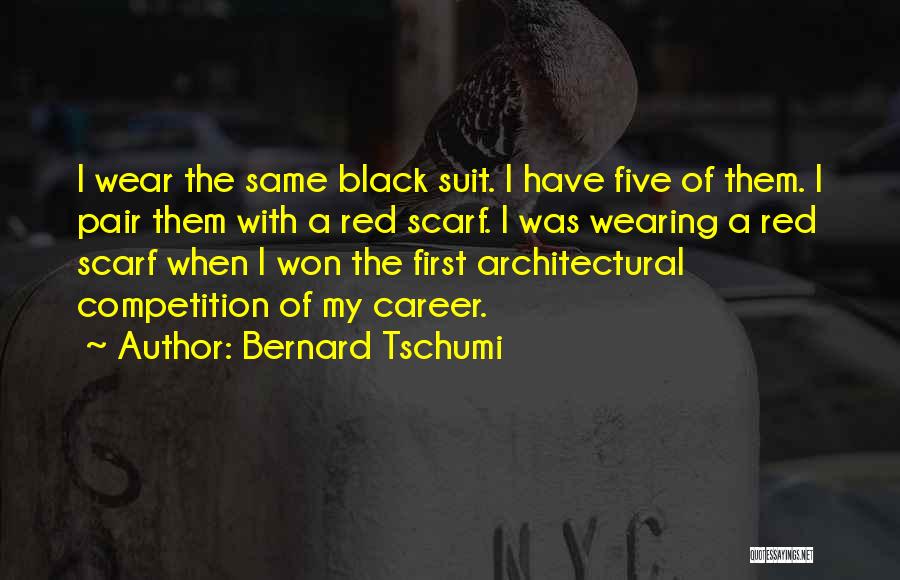 Bernard Tschumi Quotes: I Wear The Same Black Suit. I Have Five Of Them. I Pair Them With A Red Scarf. I Was