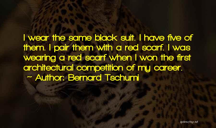 Bernard Tschumi Quotes: I Wear The Same Black Suit. I Have Five Of Them. I Pair Them With A Red Scarf. I Was