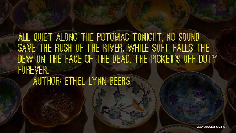 Ethel Lynn Beers Quotes: All Quiet Along The Potomac Tonight, No Sound Save The Rush Of The River, While Soft Falls The Dew On