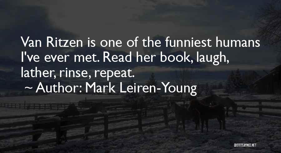 Mark Leiren-Young Quotes: Van Ritzen Is One Of The Funniest Humans I've Ever Met. Read Her Book, Laugh, Lather, Rinse, Repeat.