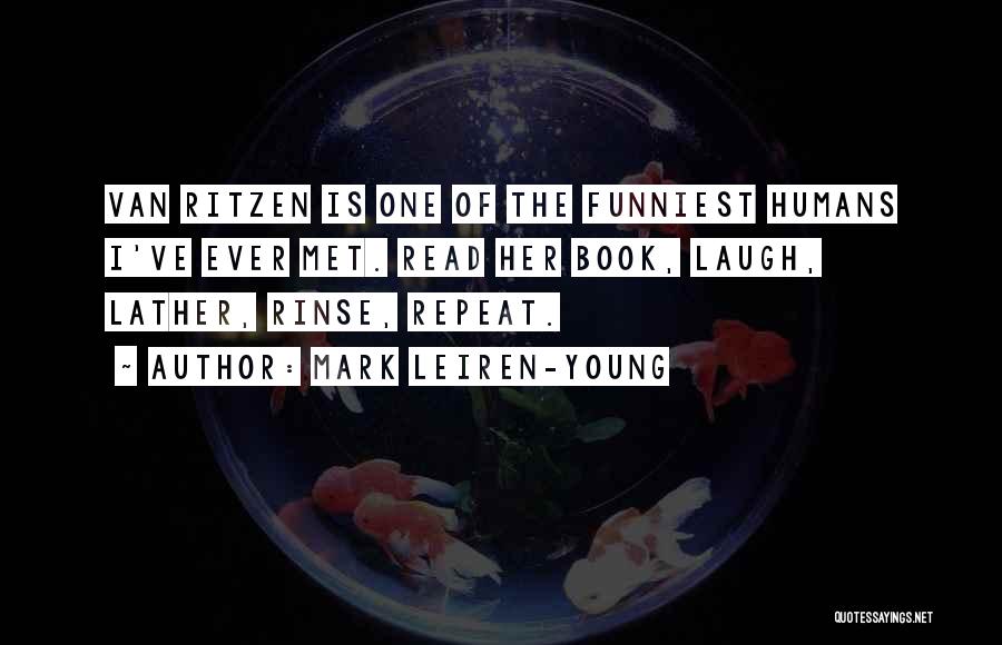 Mark Leiren-Young Quotes: Van Ritzen Is One Of The Funniest Humans I've Ever Met. Read Her Book, Laugh, Lather, Rinse, Repeat.