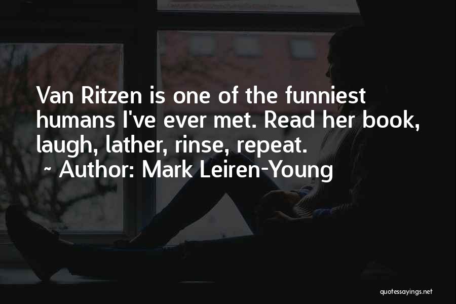 Mark Leiren-Young Quotes: Van Ritzen Is One Of The Funniest Humans I've Ever Met. Read Her Book, Laugh, Lather, Rinse, Repeat.
