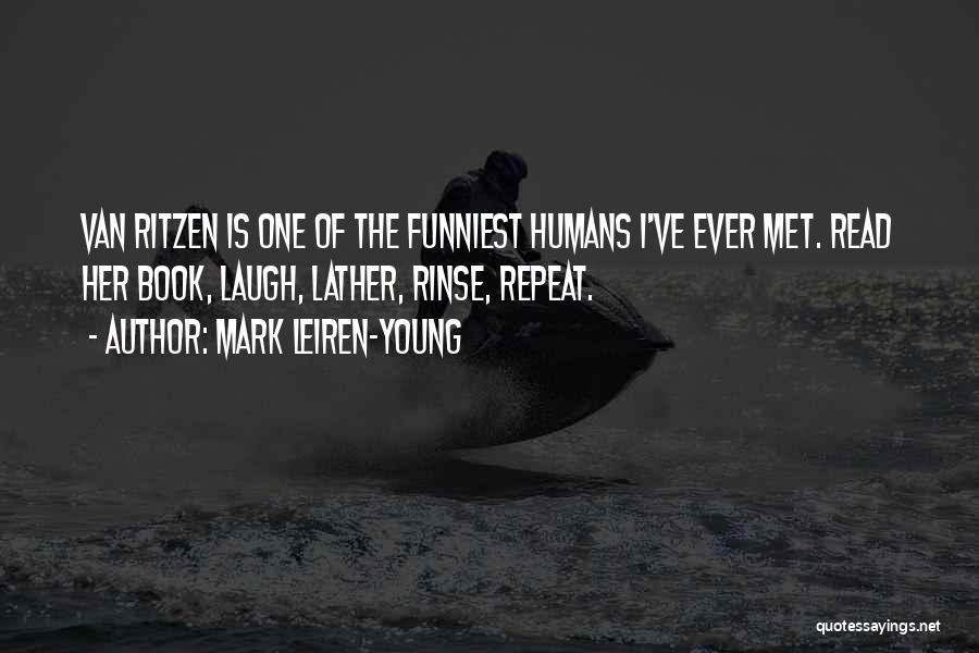 Mark Leiren-Young Quotes: Van Ritzen Is One Of The Funniest Humans I've Ever Met. Read Her Book, Laugh, Lather, Rinse, Repeat.