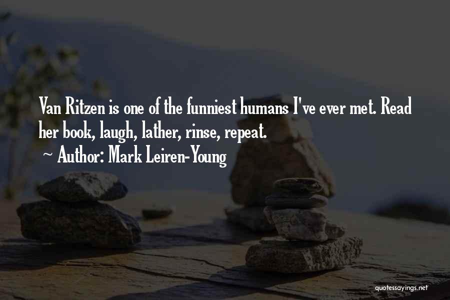 Mark Leiren-Young Quotes: Van Ritzen Is One Of The Funniest Humans I've Ever Met. Read Her Book, Laugh, Lather, Rinse, Repeat.