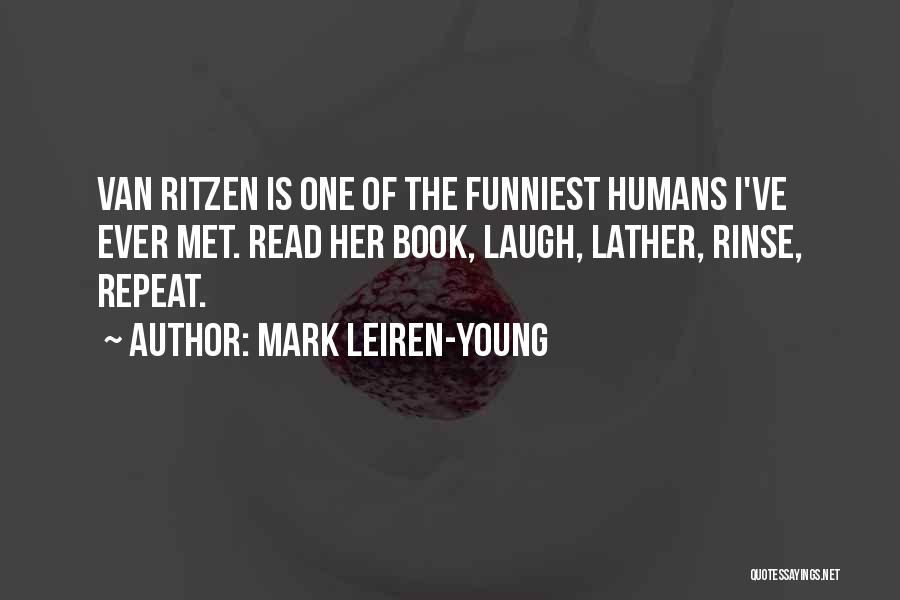 Mark Leiren-Young Quotes: Van Ritzen Is One Of The Funniest Humans I've Ever Met. Read Her Book, Laugh, Lather, Rinse, Repeat.