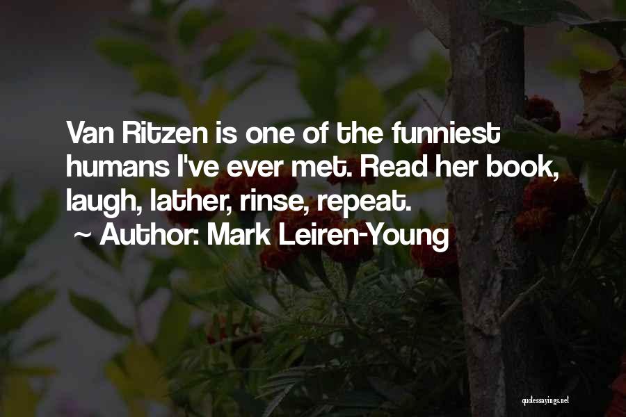 Mark Leiren-Young Quotes: Van Ritzen Is One Of The Funniest Humans I've Ever Met. Read Her Book, Laugh, Lather, Rinse, Repeat.
