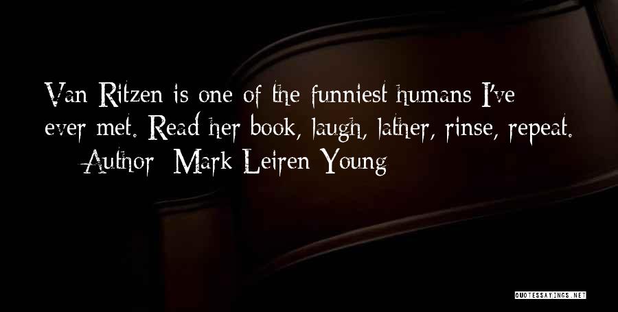 Mark Leiren-Young Quotes: Van Ritzen Is One Of The Funniest Humans I've Ever Met. Read Her Book, Laugh, Lather, Rinse, Repeat.