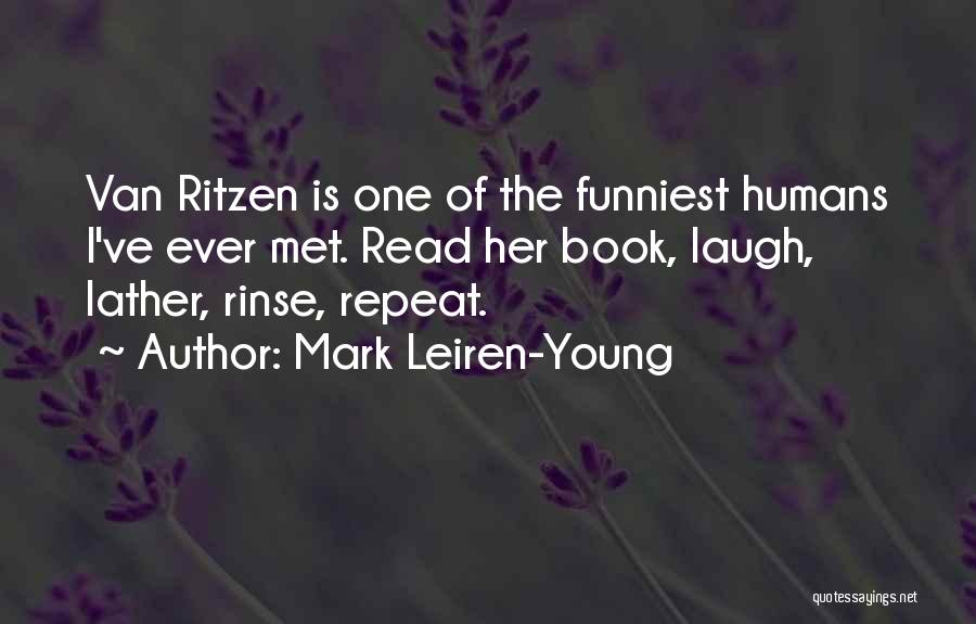 Mark Leiren-Young Quotes: Van Ritzen Is One Of The Funniest Humans I've Ever Met. Read Her Book, Laugh, Lather, Rinse, Repeat.