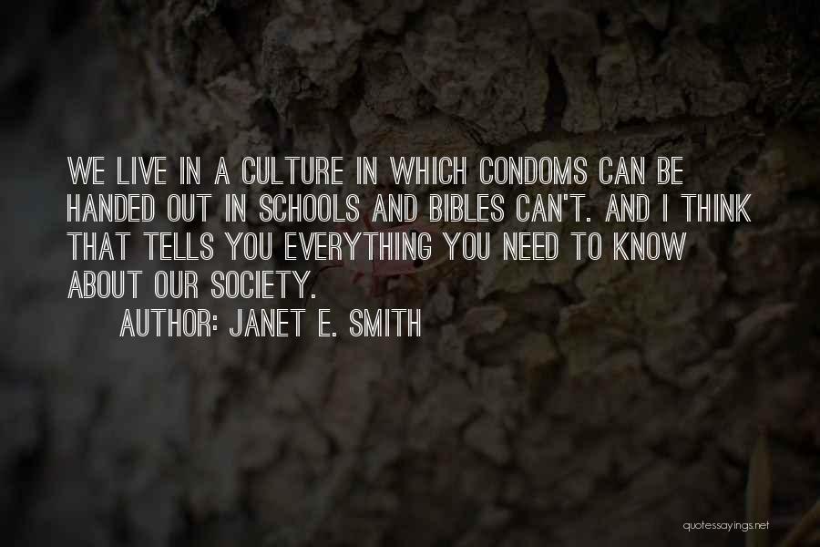 Janet E. Smith Quotes: We Live In A Culture In Which Condoms Can Be Handed Out In Schools And Bibles Can't. And I Think