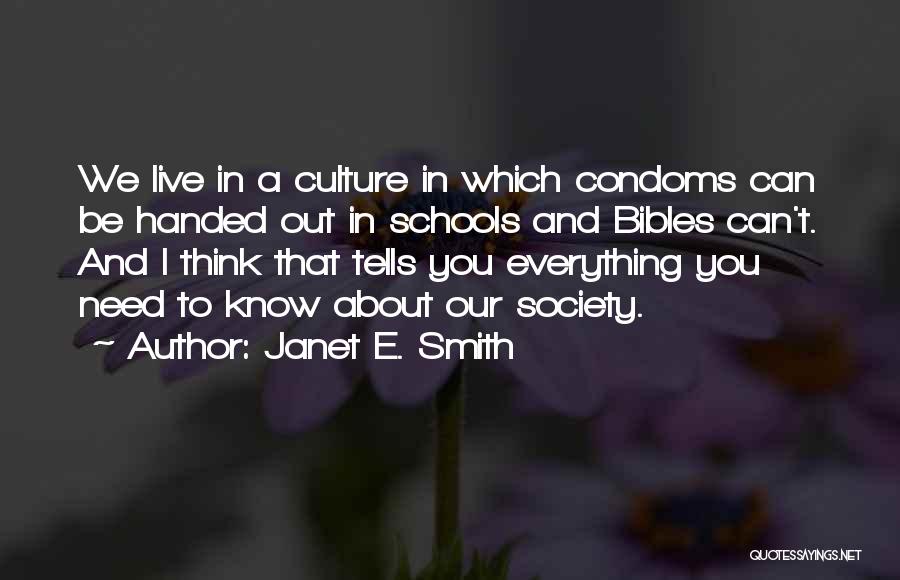 Janet E. Smith Quotes: We Live In A Culture In Which Condoms Can Be Handed Out In Schools And Bibles Can't. And I Think