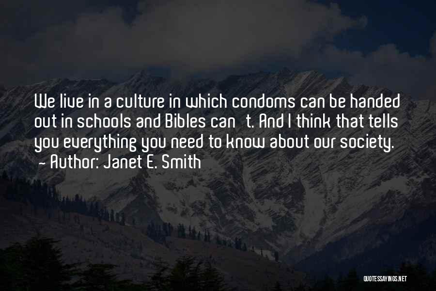 Janet E. Smith Quotes: We Live In A Culture In Which Condoms Can Be Handed Out In Schools And Bibles Can't. And I Think