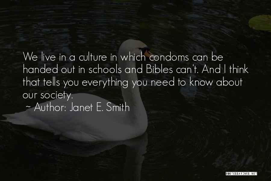 Janet E. Smith Quotes: We Live In A Culture In Which Condoms Can Be Handed Out In Schools And Bibles Can't. And I Think