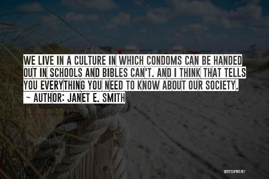 Janet E. Smith Quotes: We Live In A Culture In Which Condoms Can Be Handed Out In Schools And Bibles Can't. And I Think