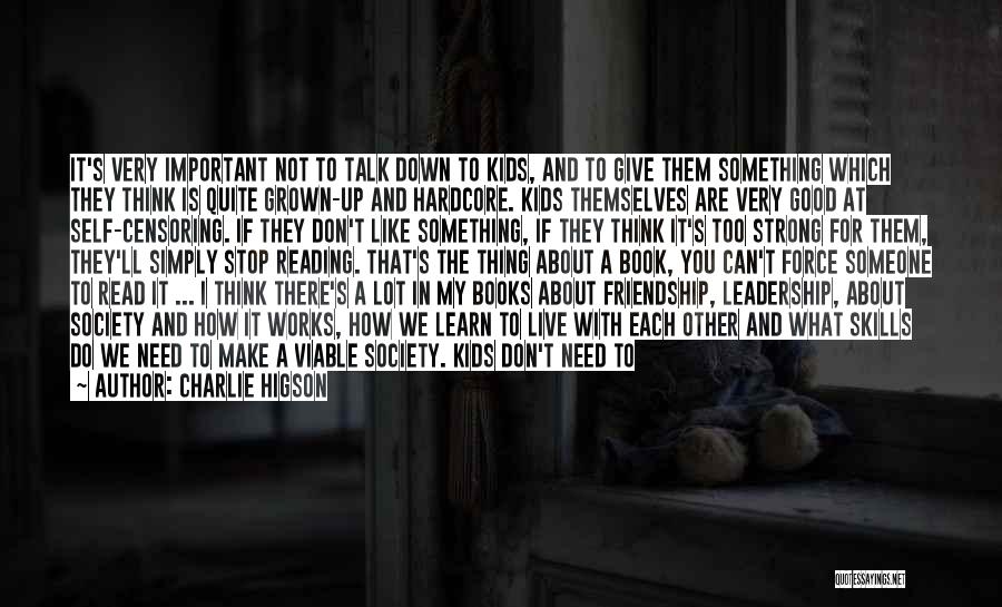 Charlie Higson Quotes: It's Very Important Not To Talk Down To Kids, And To Give Them Something Which They Think Is Quite Grown-up