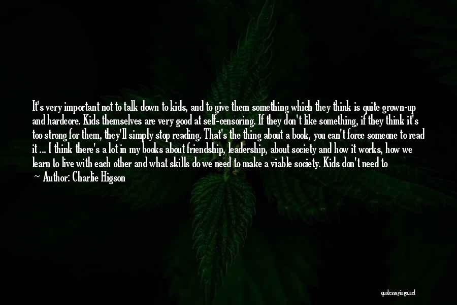 Charlie Higson Quotes: It's Very Important Not To Talk Down To Kids, And To Give Them Something Which They Think Is Quite Grown-up