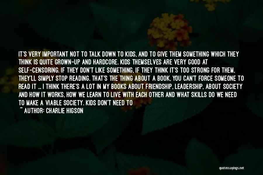 Charlie Higson Quotes: It's Very Important Not To Talk Down To Kids, And To Give Them Something Which They Think Is Quite Grown-up