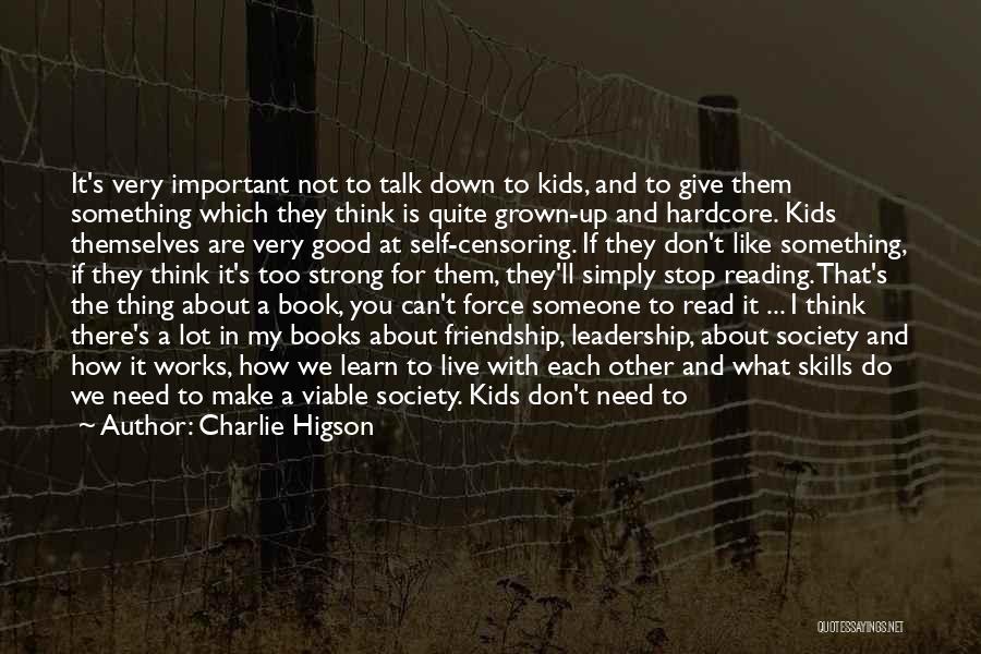 Charlie Higson Quotes: It's Very Important Not To Talk Down To Kids, And To Give Them Something Which They Think Is Quite Grown-up