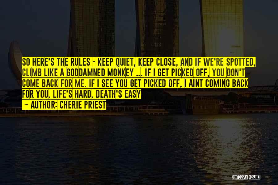 Cherie Priest Quotes: So Here's The Rules - Keep Quiet, Keep Close, And If We're Spotted, Climb Like A Goddamned Monkey ... If