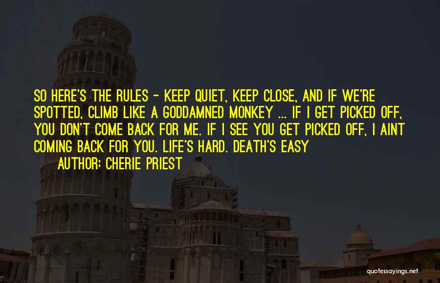 Cherie Priest Quotes: So Here's The Rules - Keep Quiet, Keep Close, And If We're Spotted, Climb Like A Goddamned Monkey ... If
