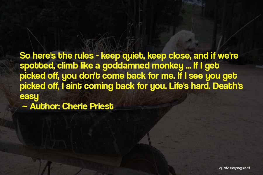 Cherie Priest Quotes: So Here's The Rules - Keep Quiet, Keep Close, And If We're Spotted, Climb Like A Goddamned Monkey ... If