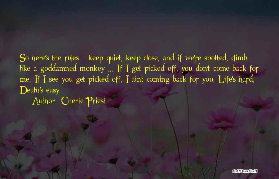 Cherie Priest Quotes: So Here's The Rules - Keep Quiet, Keep Close, And If We're Spotted, Climb Like A Goddamned Monkey ... If