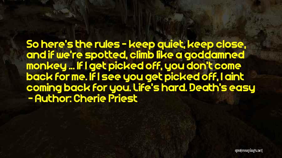 Cherie Priest Quotes: So Here's The Rules - Keep Quiet, Keep Close, And If We're Spotted, Climb Like A Goddamned Monkey ... If