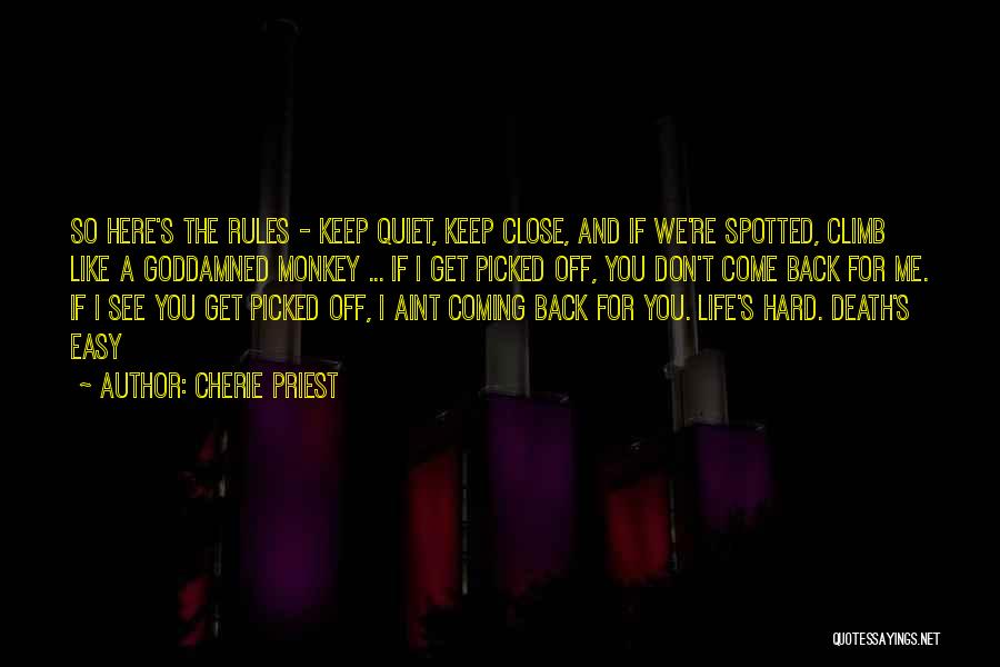 Cherie Priest Quotes: So Here's The Rules - Keep Quiet, Keep Close, And If We're Spotted, Climb Like A Goddamned Monkey ... If