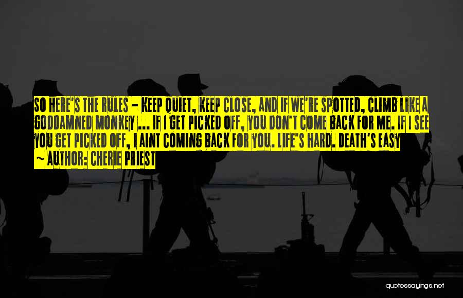 Cherie Priest Quotes: So Here's The Rules - Keep Quiet, Keep Close, And If We're Spotted, Climb Like A Goddamned Monkey ... If