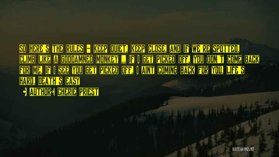 Cherie Priest Quotes: So Here's The Rules - Keep Quiet, Keep Close, And If We're Spotted, Climb Like A Goddamned Monkey ... If