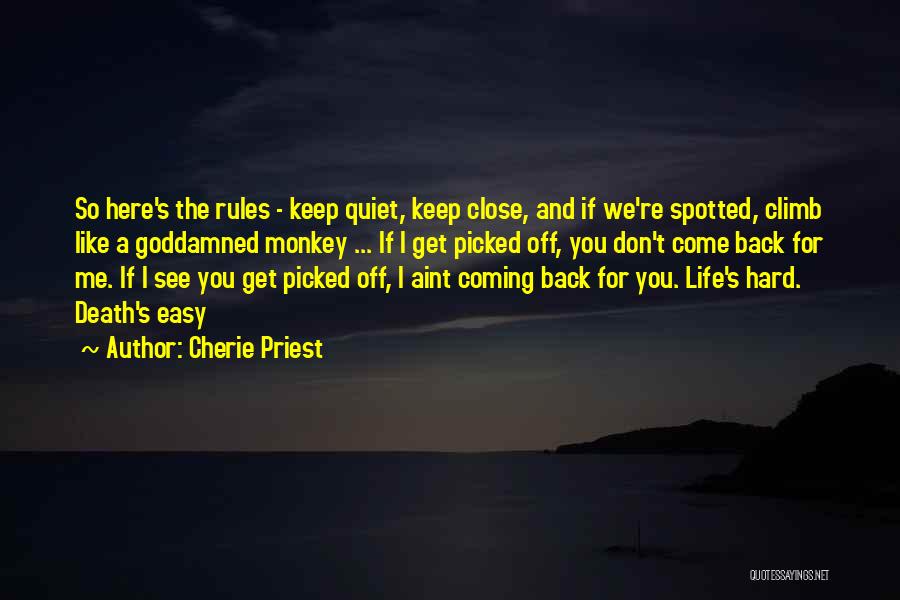 Cherie Priest Quotes: So Here's The Rules - Keep Quiet, Keep Close, And If We're Spotted, Climb Like A Goddamned Monkey ... If