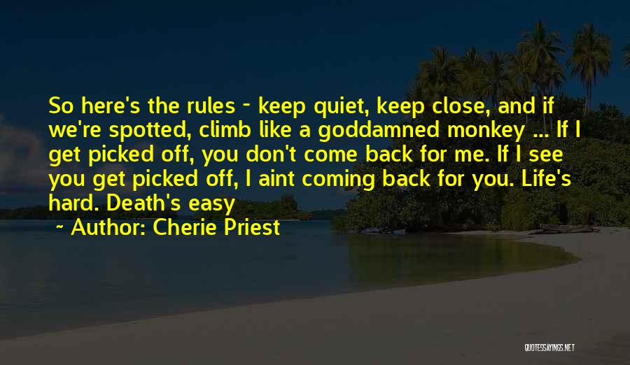 Cherie Priest Quotes: So Here's The Rules - Keep Quiet, Keep Close, And If We're Spotted, Climb Like A Goddamned Monkey ... If