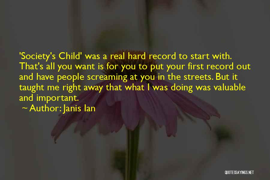 Janis Ian Quotes: 'society's Child' Was A Real Hard Record To Start With. That's All You Want Is For You To Put Your