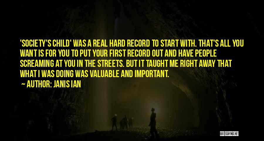 Janis Ian Quotes: 'society's Child' Was A Real Hard Record To Start With. That's All You Want Is For You To Put Your
