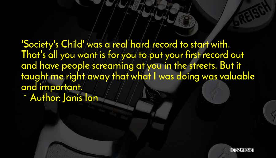 Janis Ian Quotes: 'society's Child' Was A Real Hard Record To Start With. That's All You Want Is For You To Put Your
