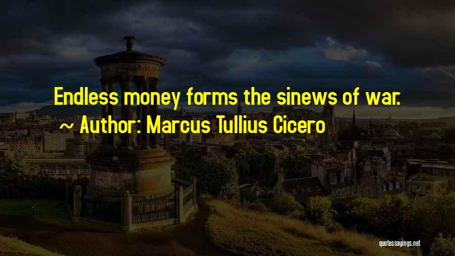 Marcus Tullius Cicero Quotes: Endless Money Forms The Sinews Of War.