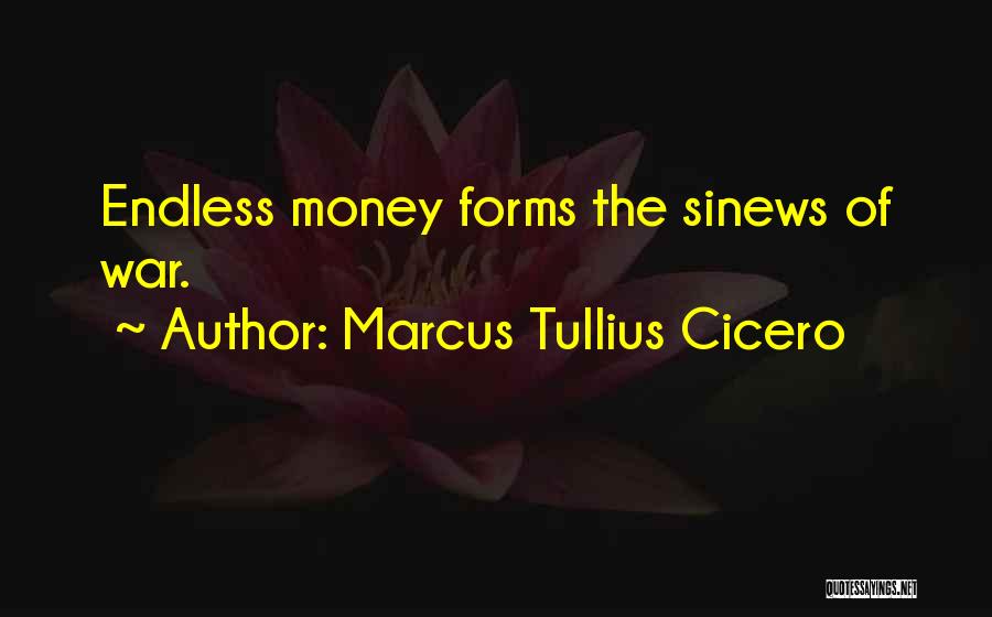 Marcus Tullius Cicero Quotes: Endless Money Forms The Sinews Of War.