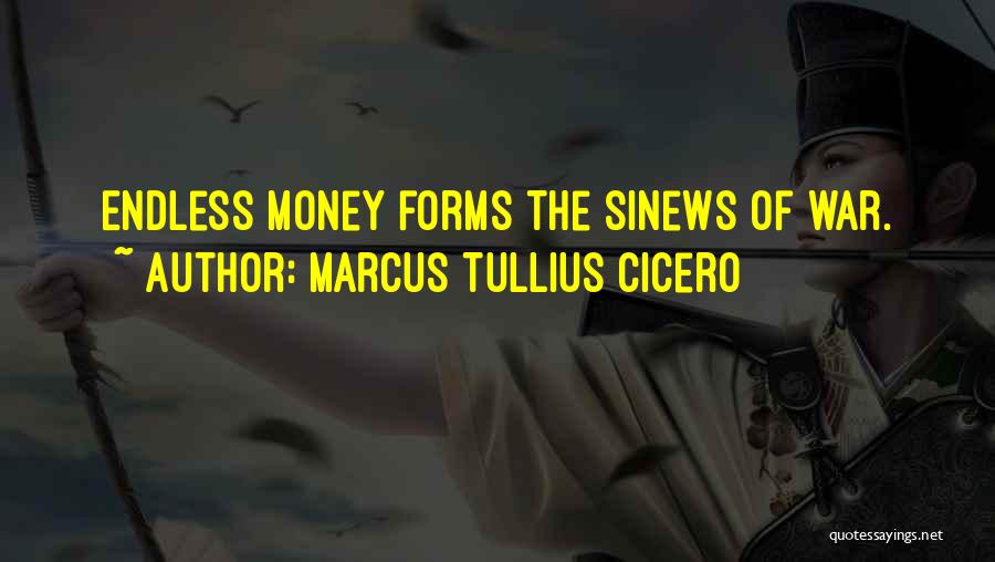 Marcus Tullius Cicero Quotes: Endless Money Forms The Sinews Of War.