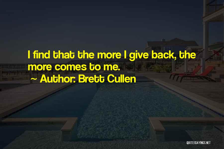 Brett Cullen Quotes: I Find That The More I Give Back, The More Comes To Me.