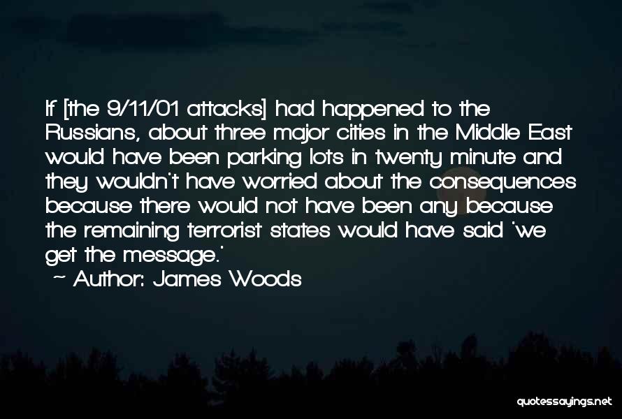 James Woods Quotes: If [the 9/11/01 Attacks] Had Happened To The Russians, About Three Major Cities In The Middle East Would Have Been